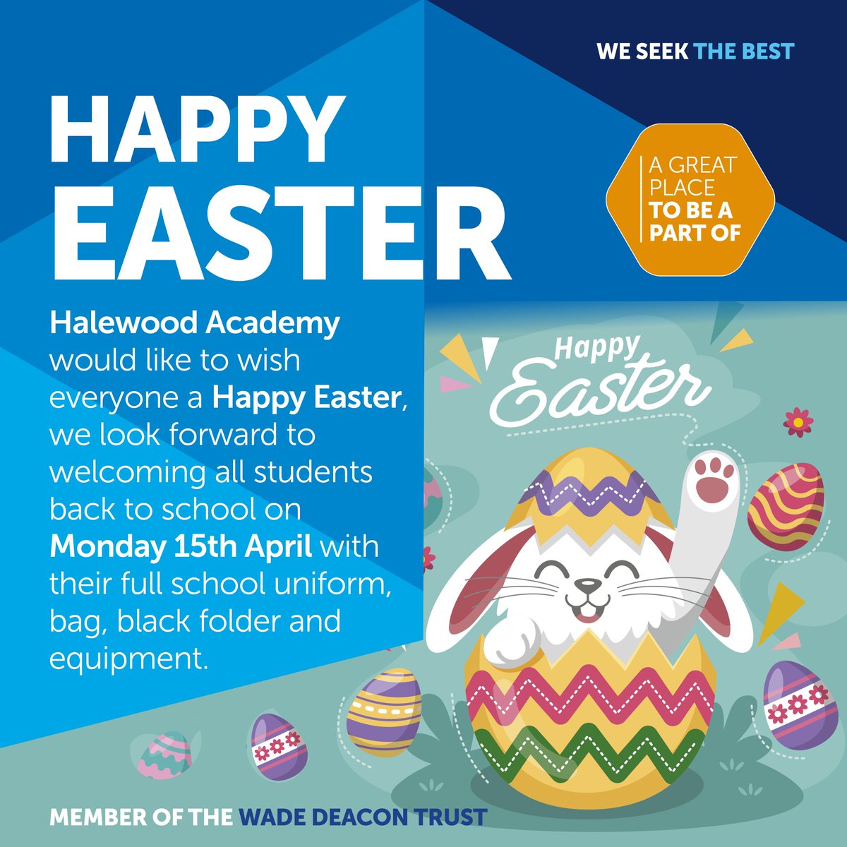 Halewood Academy would like to wish everyone a Happy Easter, we look forward to welcoming all students back to school on Monday 15th April with their full school uniform, bag, black folder and equipment.