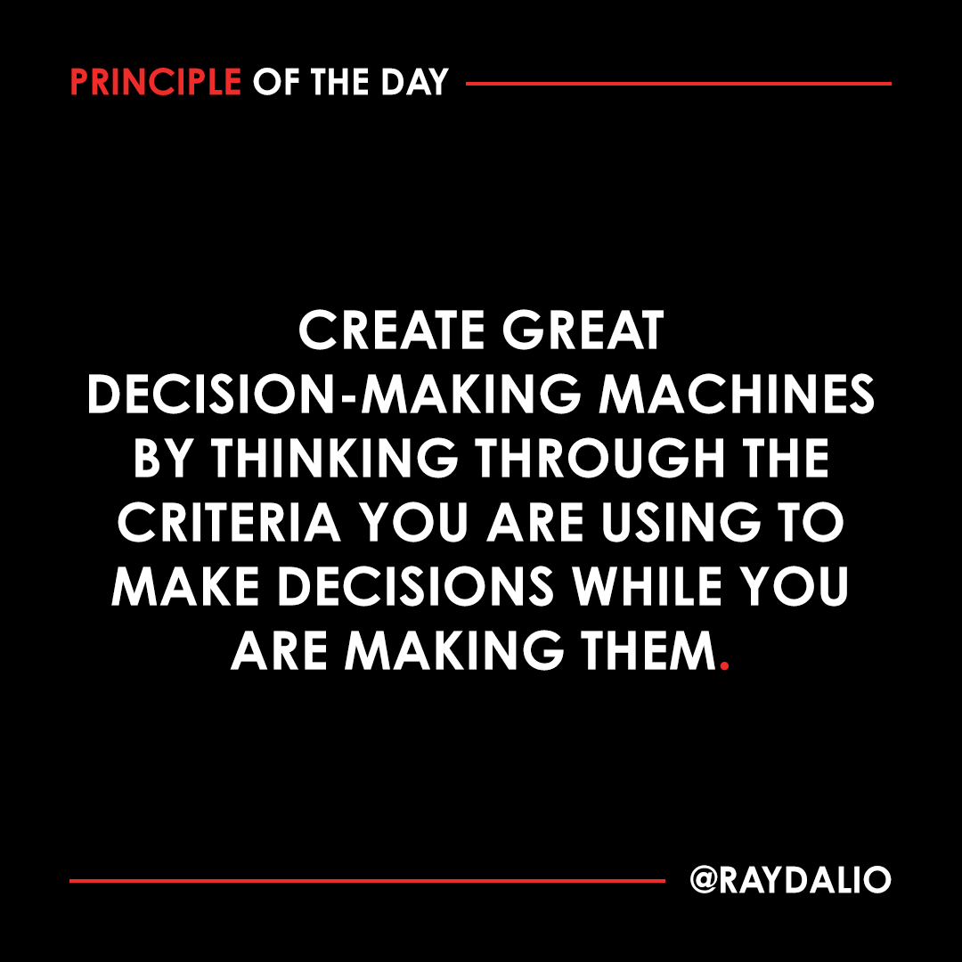 RayDalio's tweet photo. Whenever I make an investment decision, I observe myself making it and think about the criteria I used. I ask myself how I would handle another one of those situations and write down my principles for doing so. Then I turn them into algorithms. I have gotten in the habit of doing it for all my decisions.

Algorithms are principles in action on a continuous basis. I believe that systemized, evidence-based decision making will radically improve the quality of management. Human managers process information spontaneously using poorly thought-out criteria and are unproductively affected by their emotional biases. These all lead to suboptimal decisions. Imagine what it would be like to have a machine that processes high-quality data using high-quality decision-making principles/criteria. Like the GPS in your car, it would be invaluable, whether you follow all of its suggestions or not. #principleoftheday