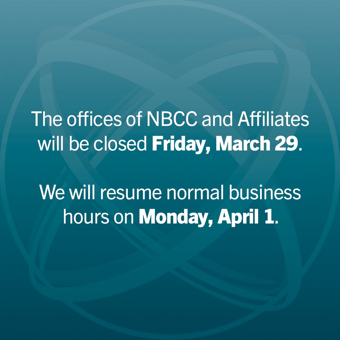 The offices of NBCC and Affiliates will be closed Friday, March 29. We will resume normal business hours on Monday, April 1.