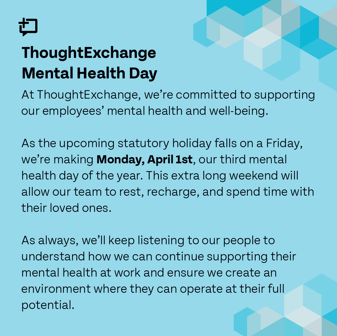We’ve made April 1st, our third company-wide #MentalHealth day for 2024, so that every ThoughtExchange employee can enjoy an extra long weekend with their loved ones. #LifeAtThoughtExchange #MentalHealthMatters