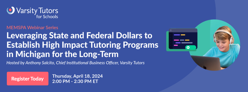 Calling all Michigan Educators! Join @MEMSPA and Varsity Tutors on April 18th for a webinar on “Leveraging State and Federal Dollars to Establish High Impact Tutoring Programs in MI.” Hosted by @varsitytutors’ Chief Institutional Business Officer, Anthony Salcito, participants