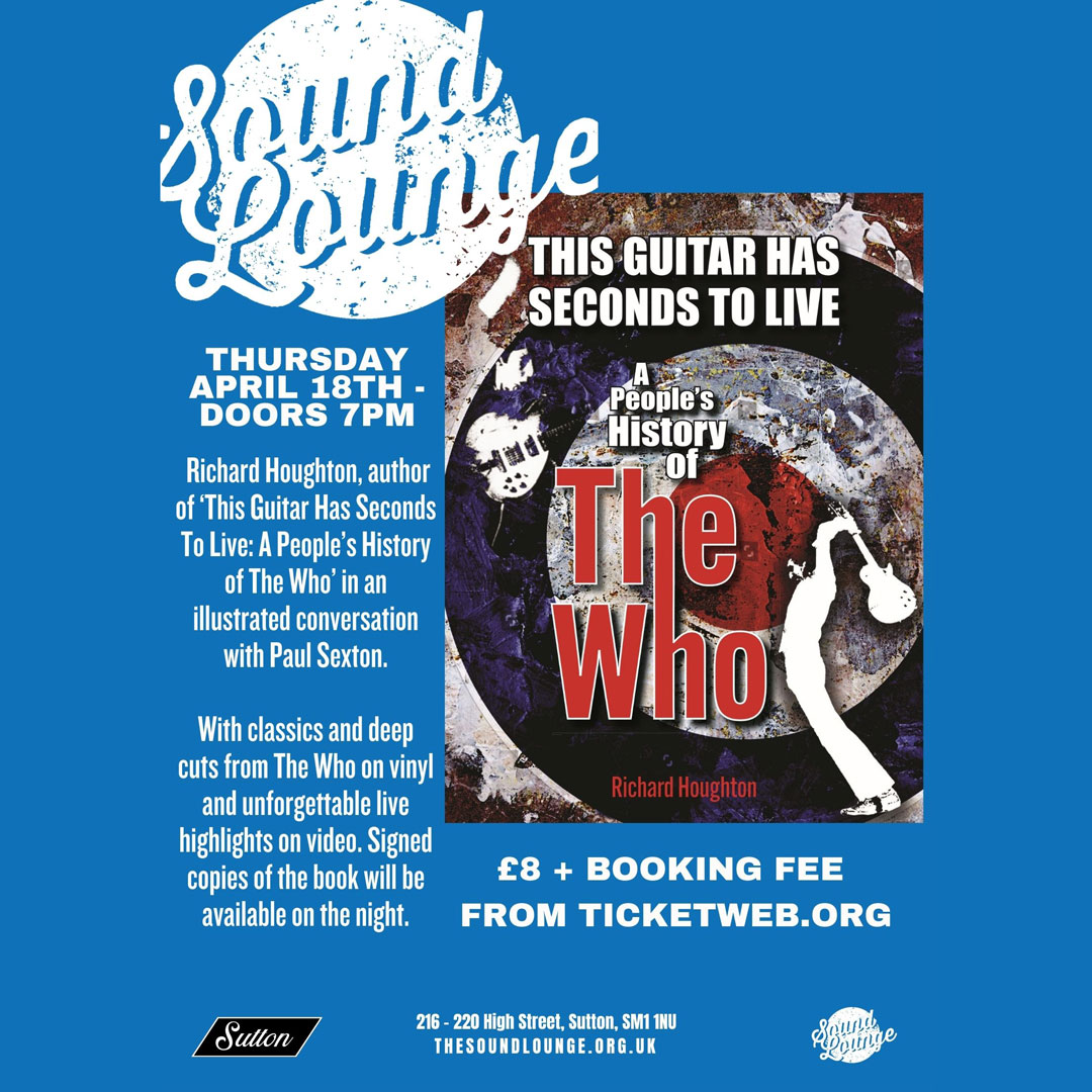 On Thurs Apr 18th @soundloungeCIC in Sutton, SW London, Richard Houghton will be in conversation with @psexton3 about This Guitar Has Seconds To Live, his new book on the live history of @TheWho Tickets £8 in advance + booking fee here, £10 on the door bit.ly/3V9n4zI