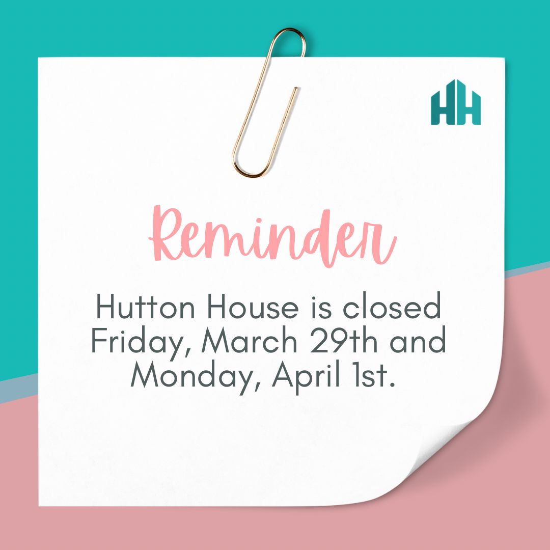 Just a reminder Hutton House will be closed Friday March 29th and Monday April 1st. We hope you have a fun and safe long weekend! 🐰