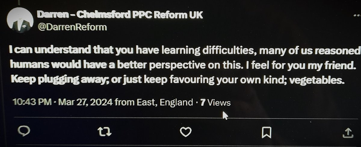<a href="/WayneSharp57088/">Fight oppression wherever you encounter it.</a> Remember the mentality you're dealing with mate. 
This was a tweet from a Reform UK recruit last night after I told him I would rather vote for an onion.
He saw I was autistic on my profile, then let rip.