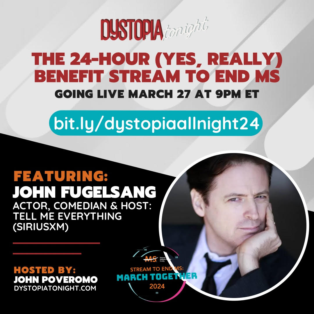 I'm doing John Poveromo &amp; <a href="/DystopiaTonight/">Dystopia Tonight!™️ with @JohnPoveromo</a>'s 24-hour benefit stream to support the National MS Society.   John does this every year and it's just insanely great.