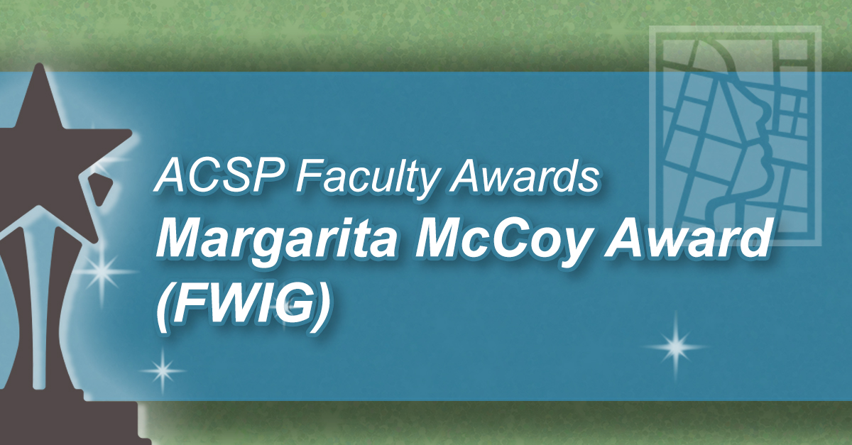 🏆 Celebrate champions of women's advancement in planning education! Nominate a deserving individual for the Margarita McCoy Award, presented biennially at the ACSP Annual Conference by ACSP's Faculty Women's Interest Group. ow.ly/MiM050R1xhc @FWIG_ACSP #ACSP2024