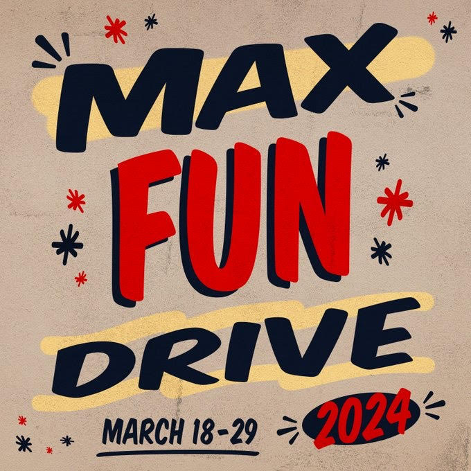 TWO MORE DAYS OF THE #maxfundrive! In this world where media jobs go away because of mergers, tax write-offs and other billionaire shenanigans, it's great making stuff for a worker-owned co-op that answers to the listeners...