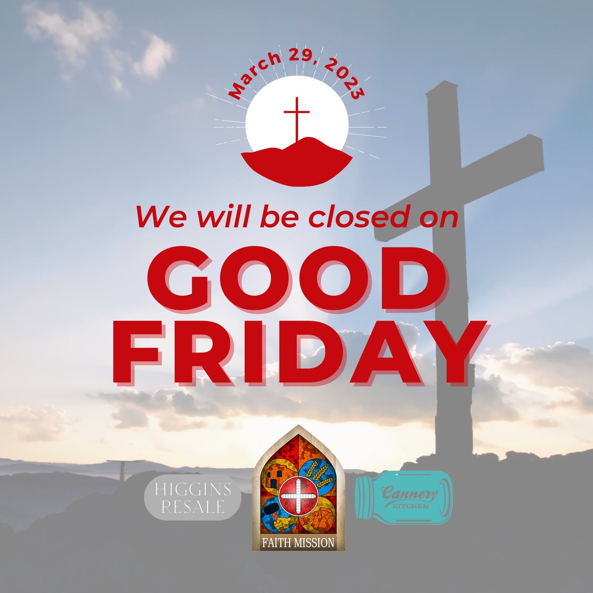 The Faith Mission office on Academy Street, Cannery Kitchen, our two Higgins Resale store locations, and Washington County Health & Help Center will be closed this Friday, April 7, in observance of Good Friday.