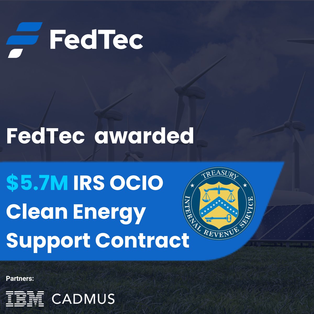FedTec and its partners, including <a href="/IBM/">IBM</a> and <a href="/CadmusGroup/">The Cadmus Group</a>, have been awarded IRA Clean Energy Special Handling Portfolio (CE) contract, valued at $5.7 the Internal Revenue Service to design, implement, and manage the IT portfolio for clean energy credits. fedtec.com/news/fedtec-aw…