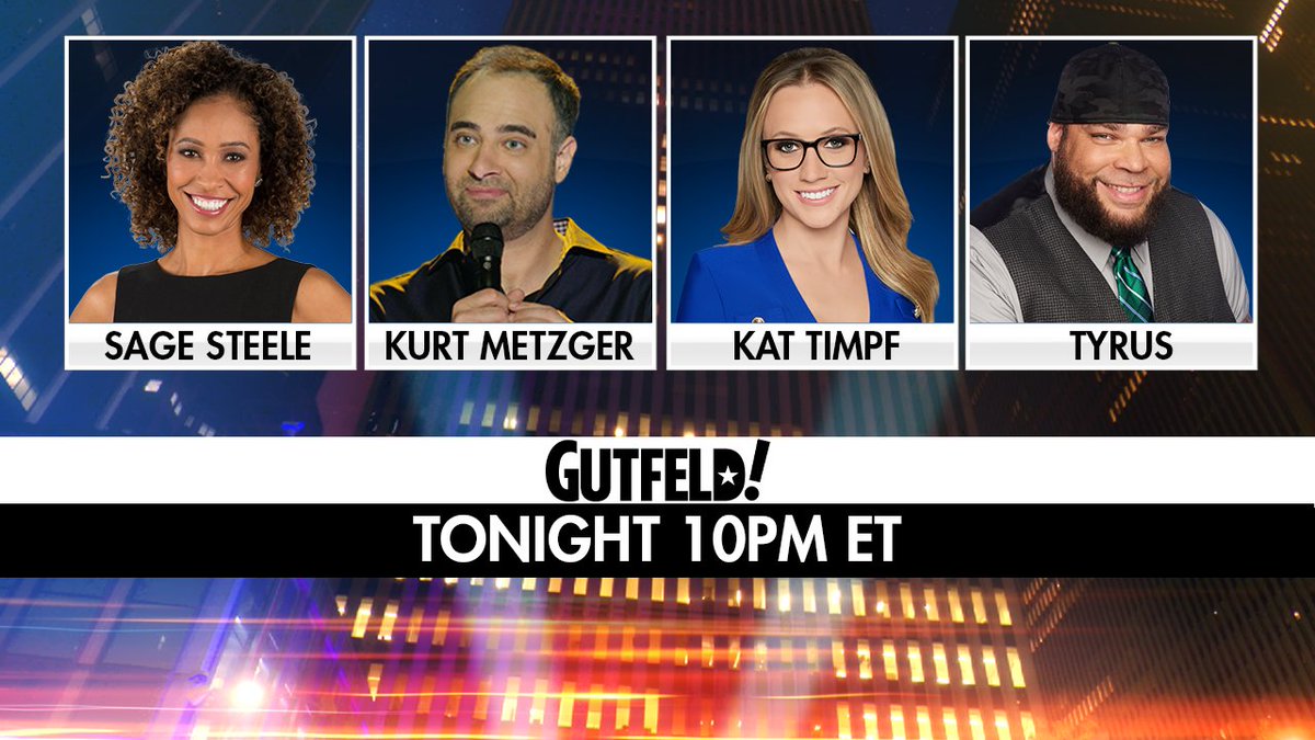 TONIGHT on #Gutfeld! @sagesteele, @kurtmetzger, @KatTimpf and @PlanetTyrus. Tune in at 10PM ET!