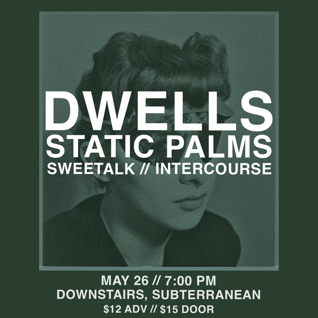 🌲JUST ANNOUNCED🌲 DWELLS w/ Static Palms & Sweettalk & Intercourse Sunday, May 26 | 17+ Tickets @ subt.net