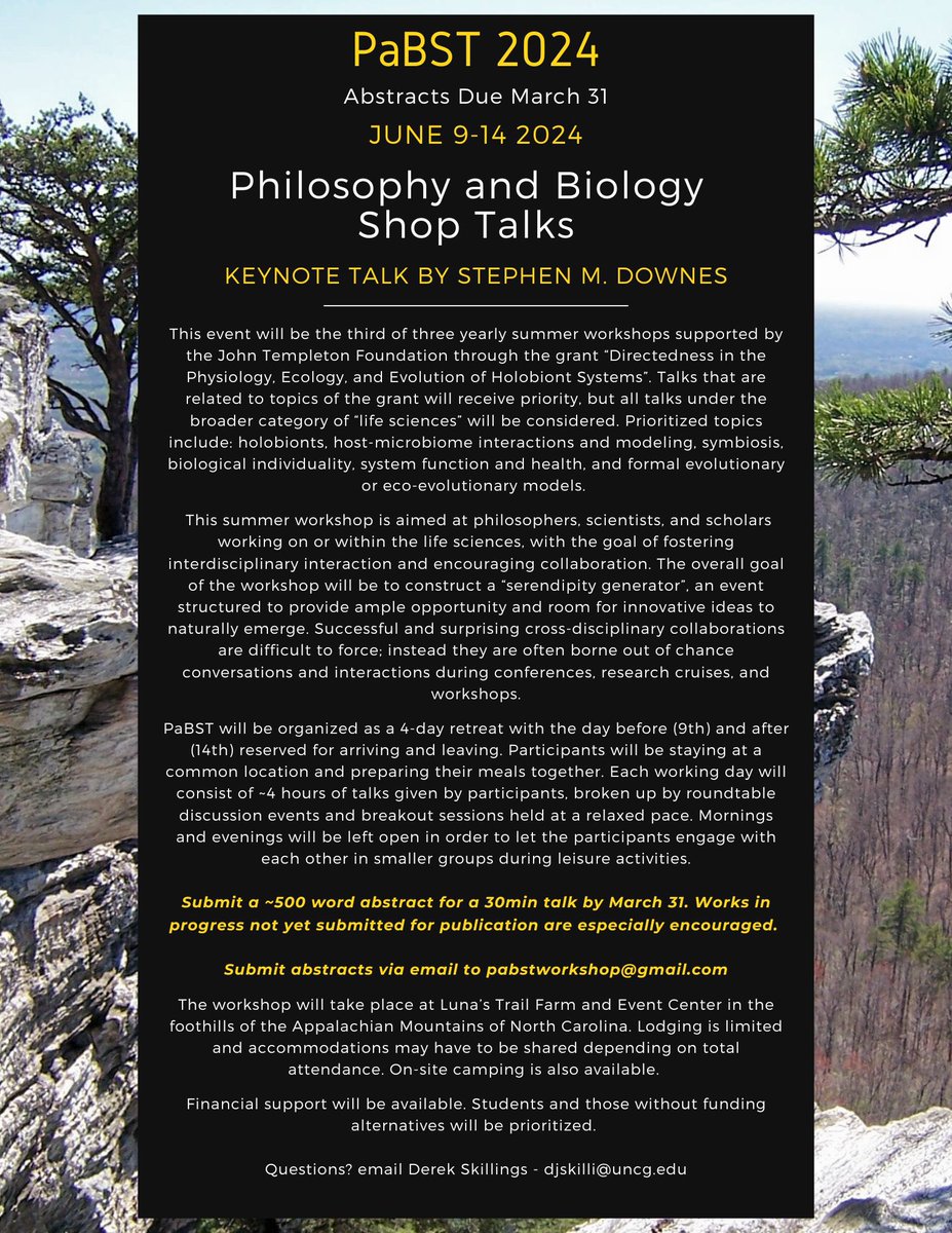 Still time to apply to the Philosophy and Biology Shop Talks (PaBST) 2024 workshop! June 9-14 2024 in the Appalachian Foothills of North Carolina Abstracts Due Mar 31. Submit to pabstworkshop@gmail.com
