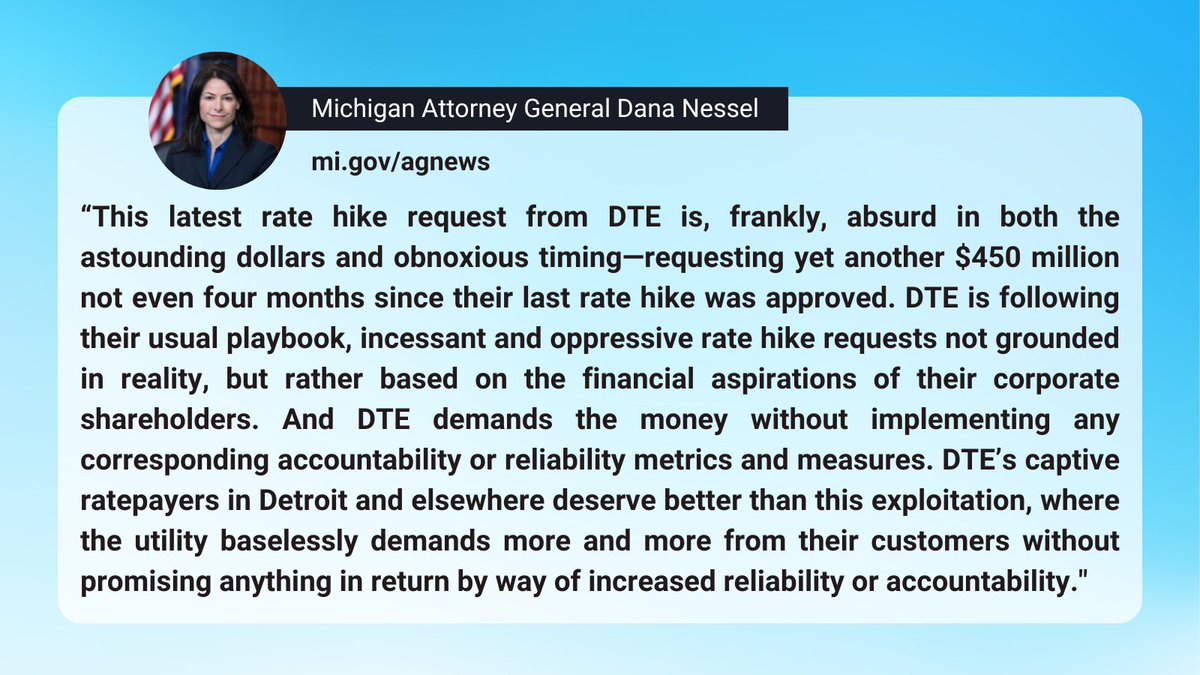 Today, @MIAttyGen @dananessel filed her notice of intervention in DTE Electric’s latest rate case. With this latest filing, DTE is seeking to effectively raise its annual rates by more than $800 million in a period of 13 months. Read more ➡️ michigan.gov/ag/news/press-…