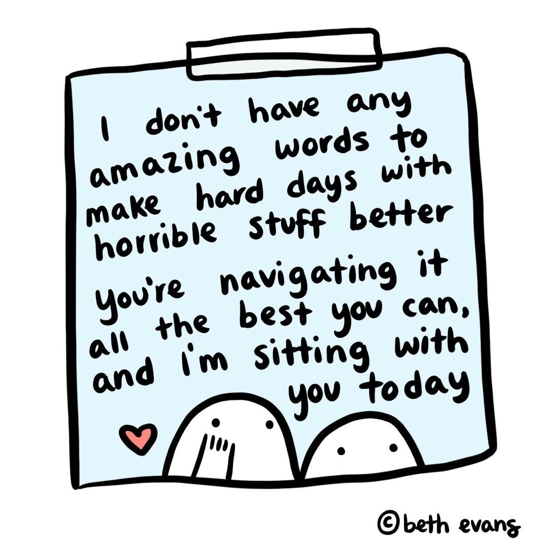 I might not have the perfect words but I will always sit with you. Show a friend, family member or colleague you care by checking in to see how they're really going. We love this simple reminder from bethdrawsthings