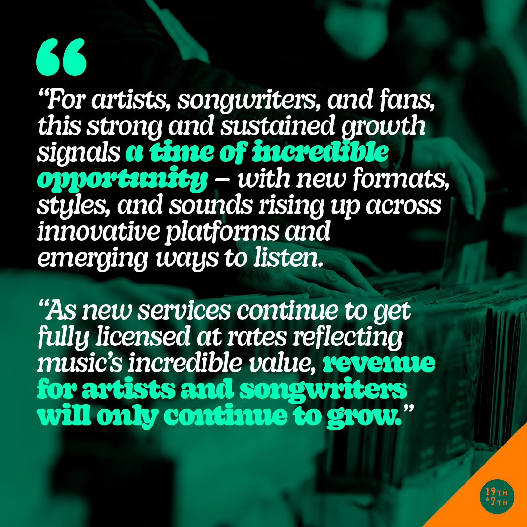 “For artists, songwriters, and fans, this strong and sustained growth signals a time of incredible opportunity – with new formats, styles, and sounds rising up across innovative platforms and emerging ways to listen.“ - Music Business Worldwide