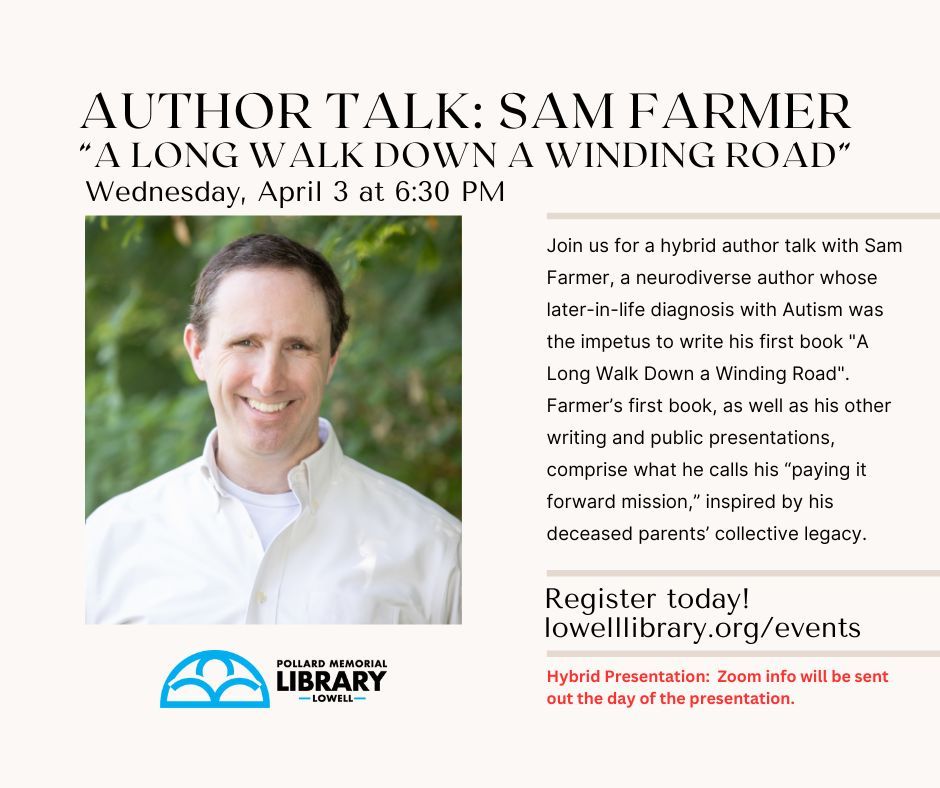 Next week, don't miss our Hybrid Author talk with Sam Farmer. He'll be discussing his book 'A Long Walk Down a Winding Road'. 

#lowellma #localauthor #libraryprogramming #neurodivergance