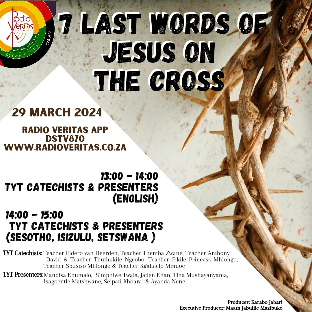 7 Last Words of Jesus on the Cross by TYT Catechists and Presenters 29 March 2024 13:00 - 14:00 in English 14:00 - 15:00 in SeSotho, IsiZulu, SeTswana #Catholic #Jesus #GoodFriday #RadioVeritasSA #Dstv870 #RadioVeritasApp