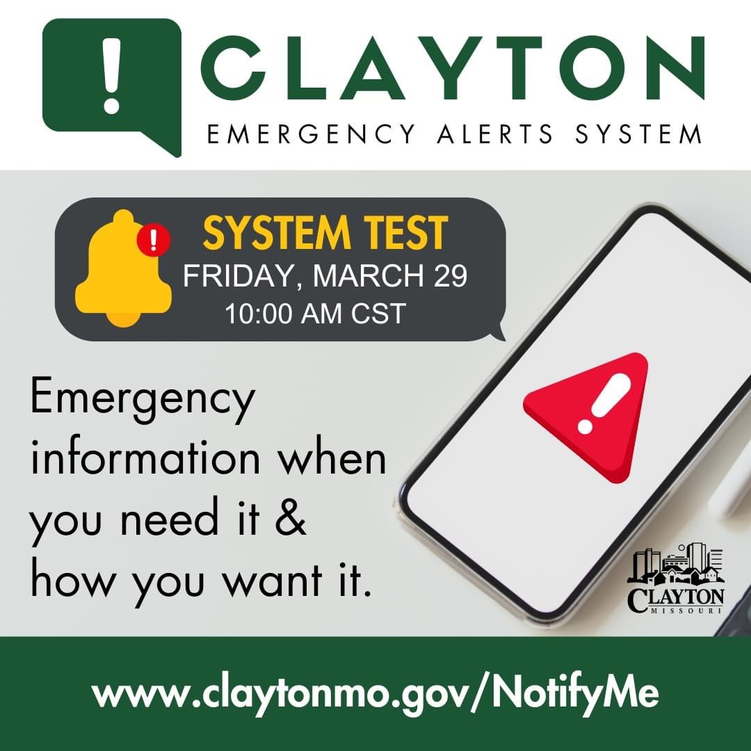 We will conduct a test of the Clayton Emergency Alerts System on 3/29 @ 10 AM. The notification will be labeled clearly as a TEST. For more info about the system, sign up to receive notifications, or customize your account's settings, visit claytonmo.gov/NotifyMe.