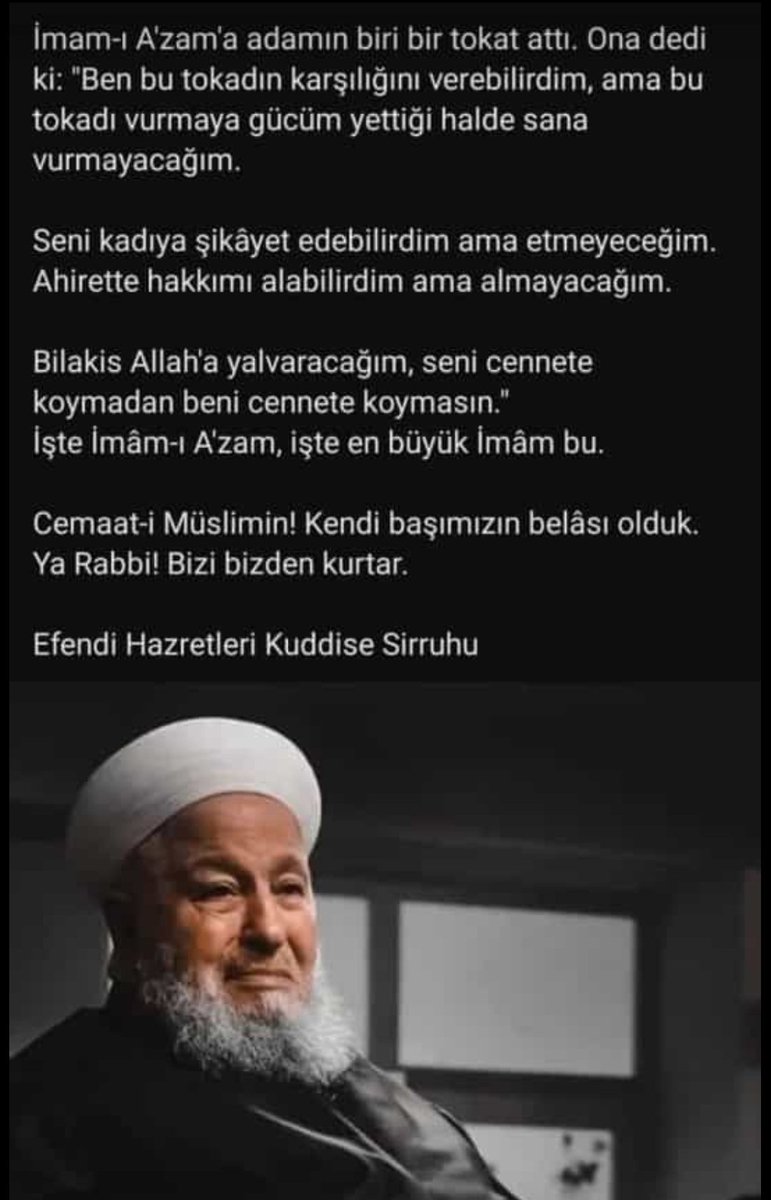 İmam-ı A'zam'a adamın biri bir tokat atti. Ona dedi ki: 'Ben bu tokadın karşılığını verebilirdim, ama bu tokadı vurmaya gücüm yettiği halde sana vurmayacağım. Seni kadıya şikâyet edebilirdim ama etmeyeceğim. Ahirette hakkımı alabilirdim ama almayacağım. Bilakis Allah'a…