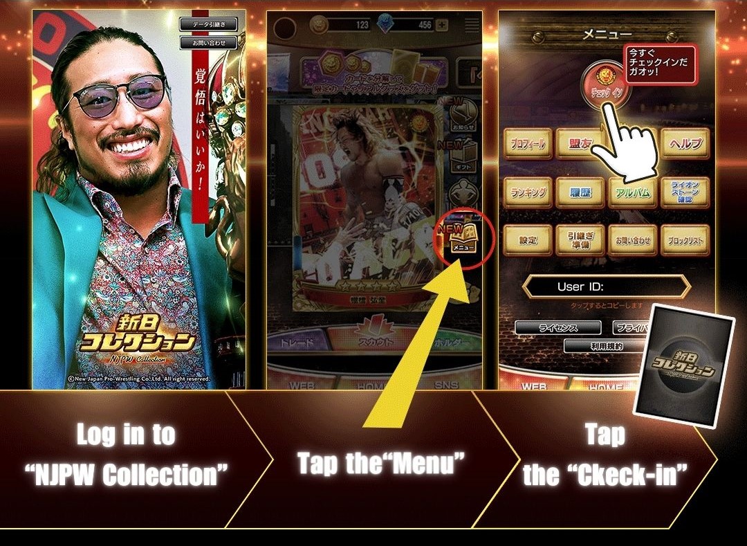 ◢◤How to 'Check-in'◢◤

1⃣Log in to 'NJPW Collection'
2⃣Tap the 'Menu'
3⃣Tap the 'Check-in'

Check out the app for details!
Download the app : app.adjust.com/rtisd0h

#njcollection #njpw #njriot #njpwSTRONG