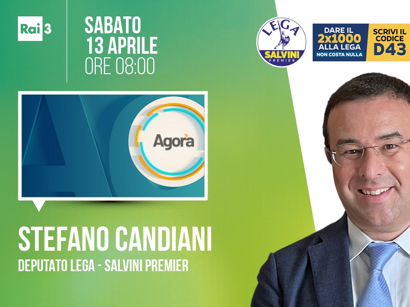 Stefano CANDIANI, Deputato Lega - Salvini Premier > SABATO 13 APRILE ore 08:00 a 'Agorà' (Rai 3) Streaming: raiplay.it/dirette/rai3 | Tw: @agorarai #agorarai