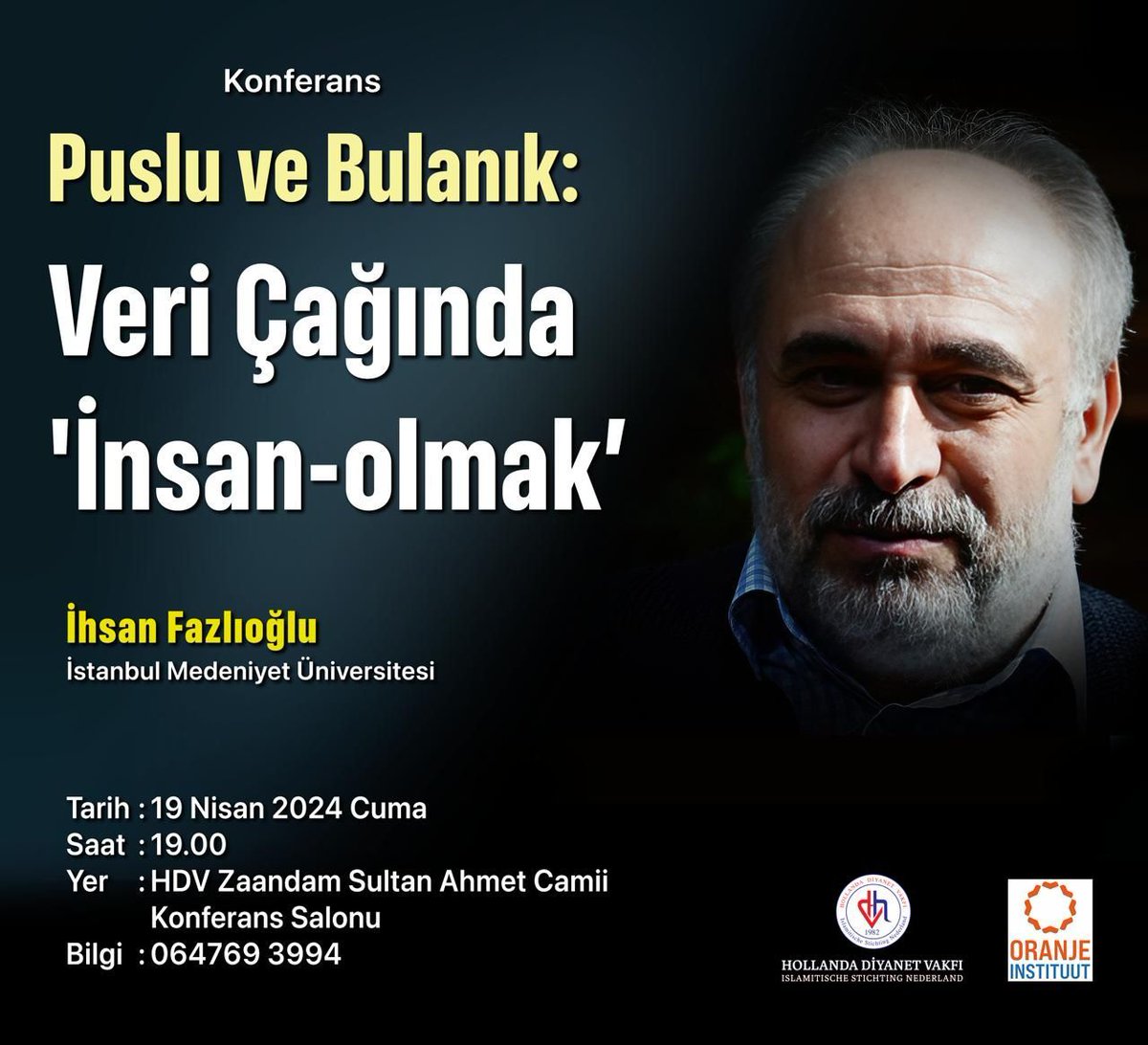 'Puslu ve Bulanık: Veri Çağında İnsan-olmak' Medeniyet Üniversitesi'nden çok değerli Prof. Dr. İhsan Fazlıoğlu hocamızın teşrifiyle, Hollanda Diyanet Vakfı ve Oranje Enstitüsü işbirliğiyle düzenlenen konferansımıza bütün halkımız davetlidir. @ihsanfazlioglu #islamineurope