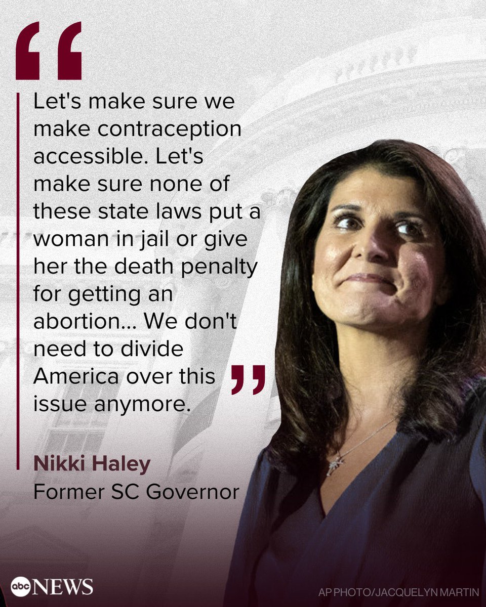 Nikki Haley on abortion: “Let's make sure we make contraception accessible. Let's make sure none of these state laws put a woman in jail or give her the death penalty for getting an abortion... We don't need to divide America over this issue anymore.”