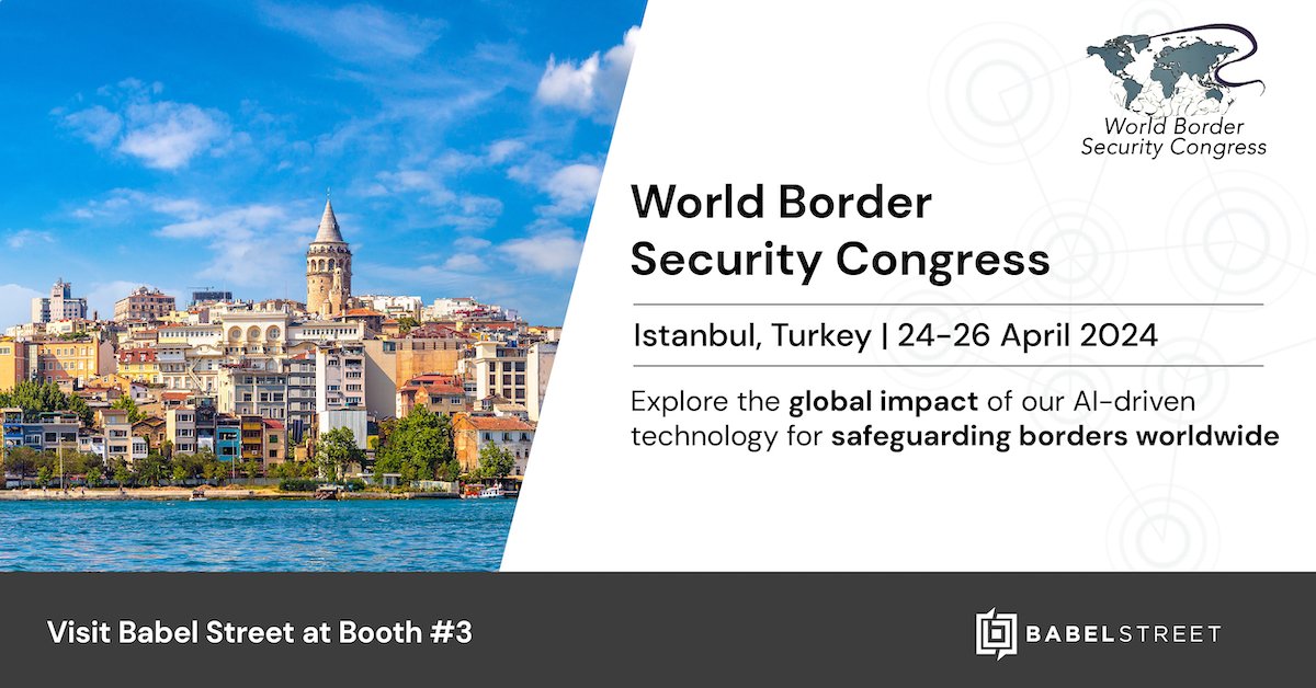 Join us at booth #3 during the World Border Security Congress in Istanbul, Turkey, from April 24-26! Discover how Babel Street's AI-driven technology can enhance border security initiatives with innovative solutions. #WorldBorderSecurityCongress