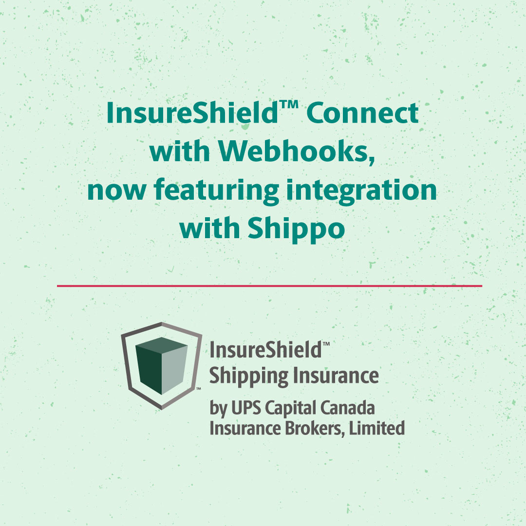 InsureShield™ Connect from UPS Capital Canada Insurance Brokers, Limited provides a digital, pay-as-you-go insurance solution for all carriers and modes of shipping. And now, there’s an even easier way to automate with webhooks, now featuring integration with Shippo, in addition