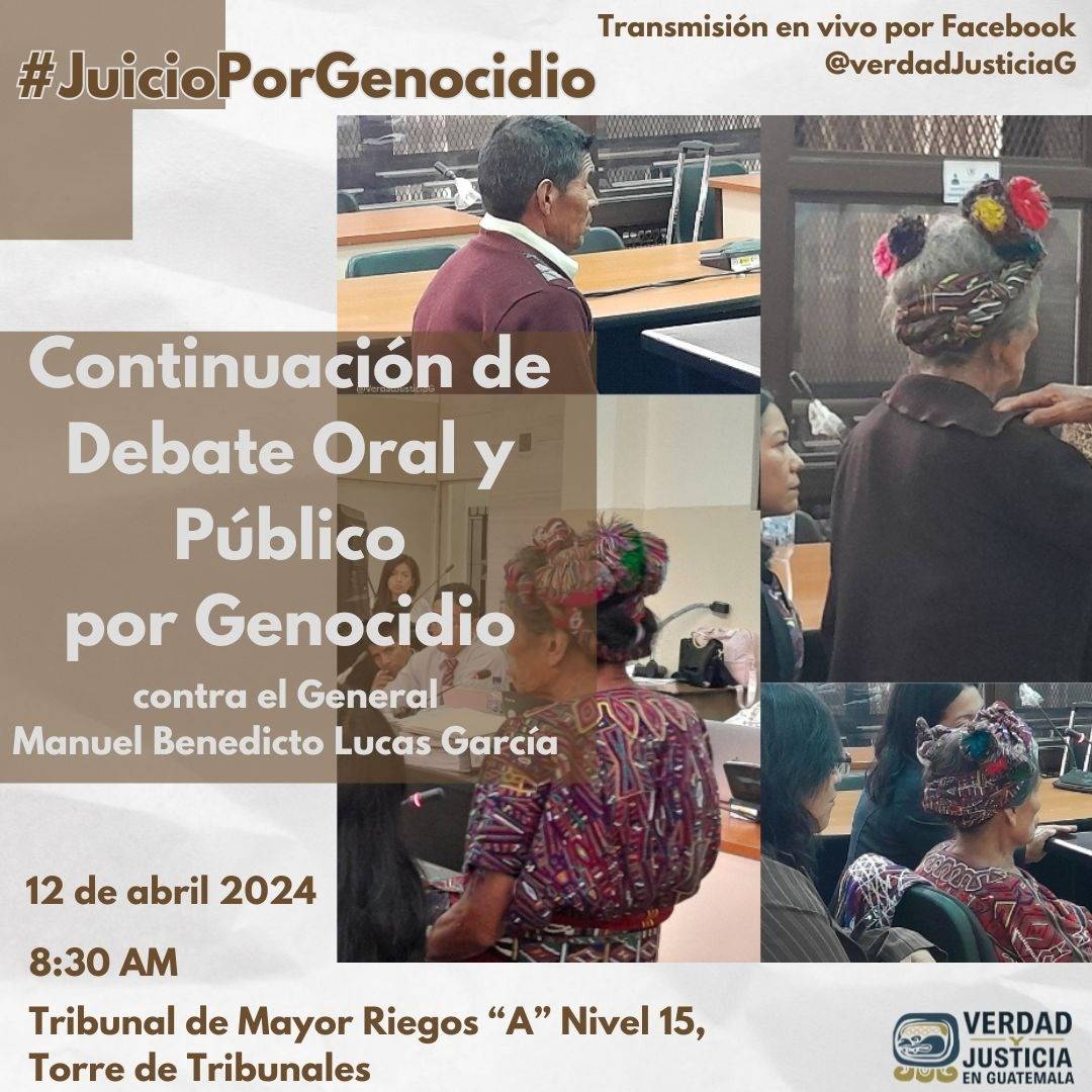 Continuación de Debate oral y público por genocidio del Pueblo Maya Ixil contra general Manuel Benedicto Lucas García 🗓️ 12 de abril de 2024 🕒 8:30 AM 📍Tribunal de mayor riesgo 'A', nivel 15, torre de tribunales 🎥 Transmisión en vivo por nuestro Facebook