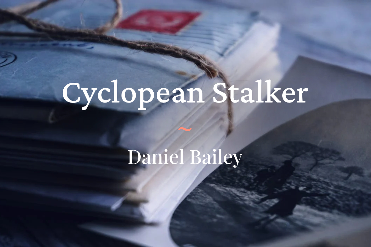 Cyclopean Stalker by Daniel Bailey bristolnoir.co.uk/cyclopean-stal… #dirtyrealism #shortstory #readingcommunity #writingcommunity #publishing