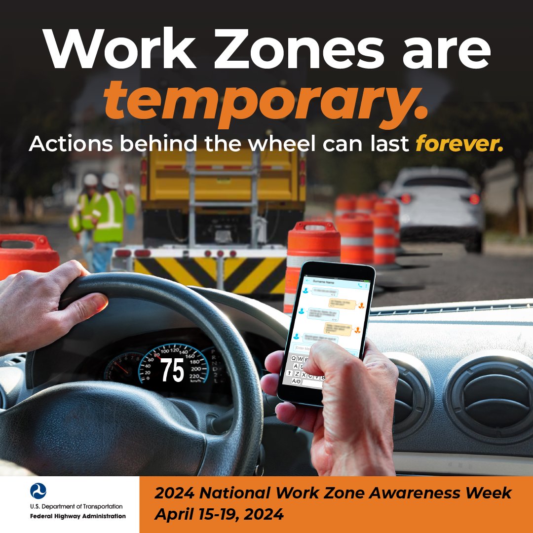 Next week, April 15-19, is National Work Zone Awareness Week (#NWZAW). Each year in the spring, NWZAW is held to bring national attention to motorist and worker safety and mobility issues in work zones. Work Zones are temporary. Actions behind the wheel can last forever.
