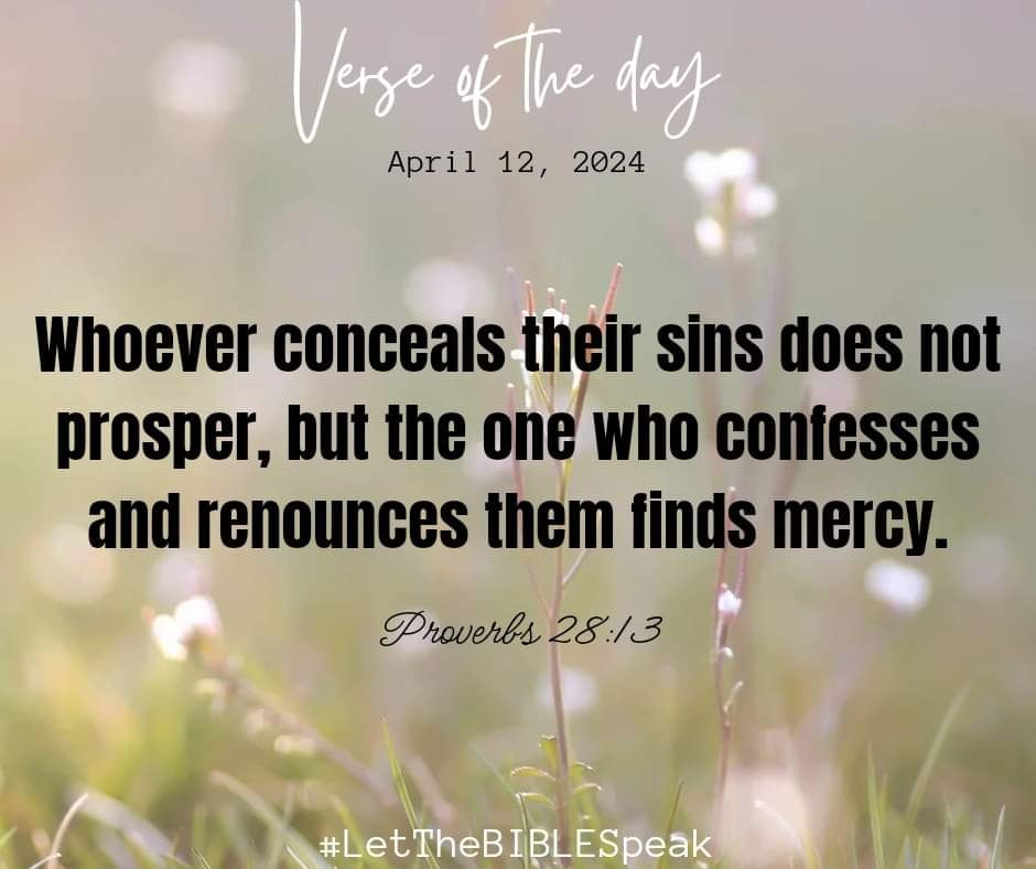 Whoever conceals their sins does not prosper, but the one who confesses and renounces them finds mercy.

Proverbs 28:13

#VerseOfTheDay
#LetTheBIBLESpeak