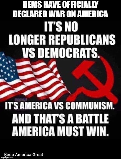 As someone who was born in Communist country before legally immigrating to America I can say with absolute certainty that today’s radical Democrat Party is as close to Communism as it can get!