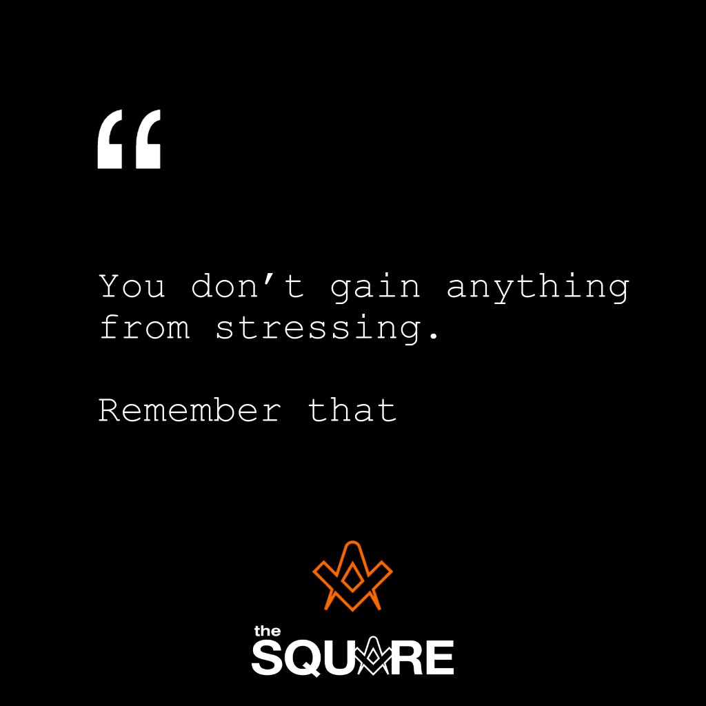 You don’t gain anything from stressing. Remember that. . . #freemasons
#freemasonry
#masonic
#theSquareMagazine
.
.