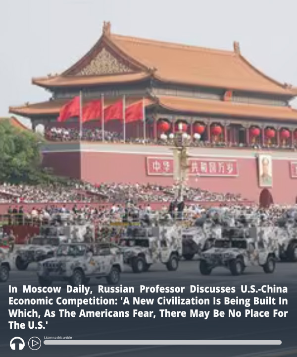 In #Moscow Daily, #Russian Professor Discusses U.S.-#China Economic Competition: 'A New Civilization Is Being Built In Which, As The Americans Fear, There May Be No Place For The U.S.' – Audio of report here ow.ly/wXWX50Rf7Ik #MEMRI