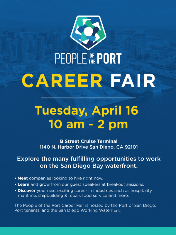 Explore dozens of career paths and opportunities at the second annual People of the Port Career Fair. Tuesday, April 16, at B Street Pier from 10 a.m. – 2 p.m. Stop by and get to know the variety of industries along beautiful San Diego Bay! portofsandiego.org/careerfair