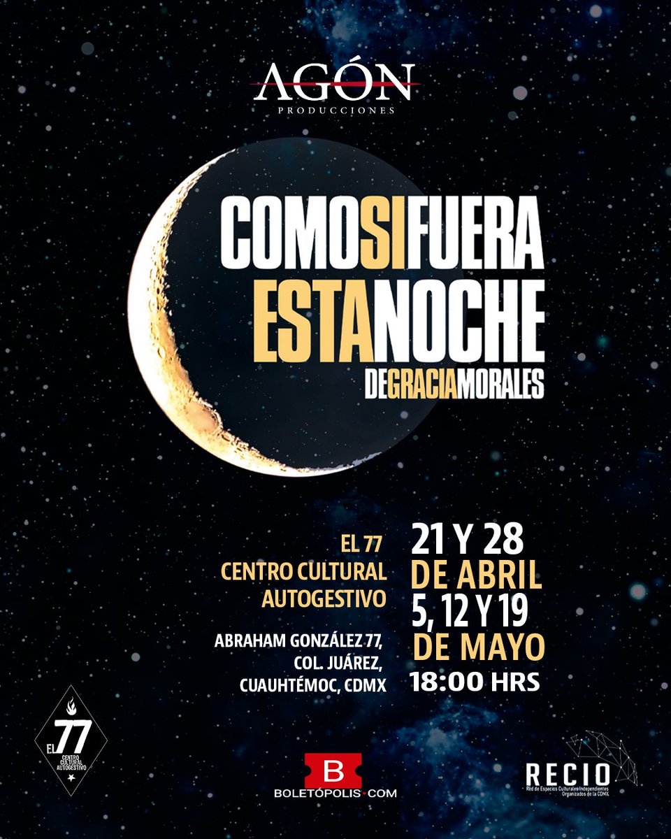 “Como Si Fuera Esta Noche” Se presentará los días 21 y 28 de abril y 5, 12 y 19 de mayo a las 18:00 hrs, en El 77 Centro Cultural Autogestivo (Abraham González 77, Juárez, Cuauhtémoc, 06600 Juárez, CDMX) @el77cultural