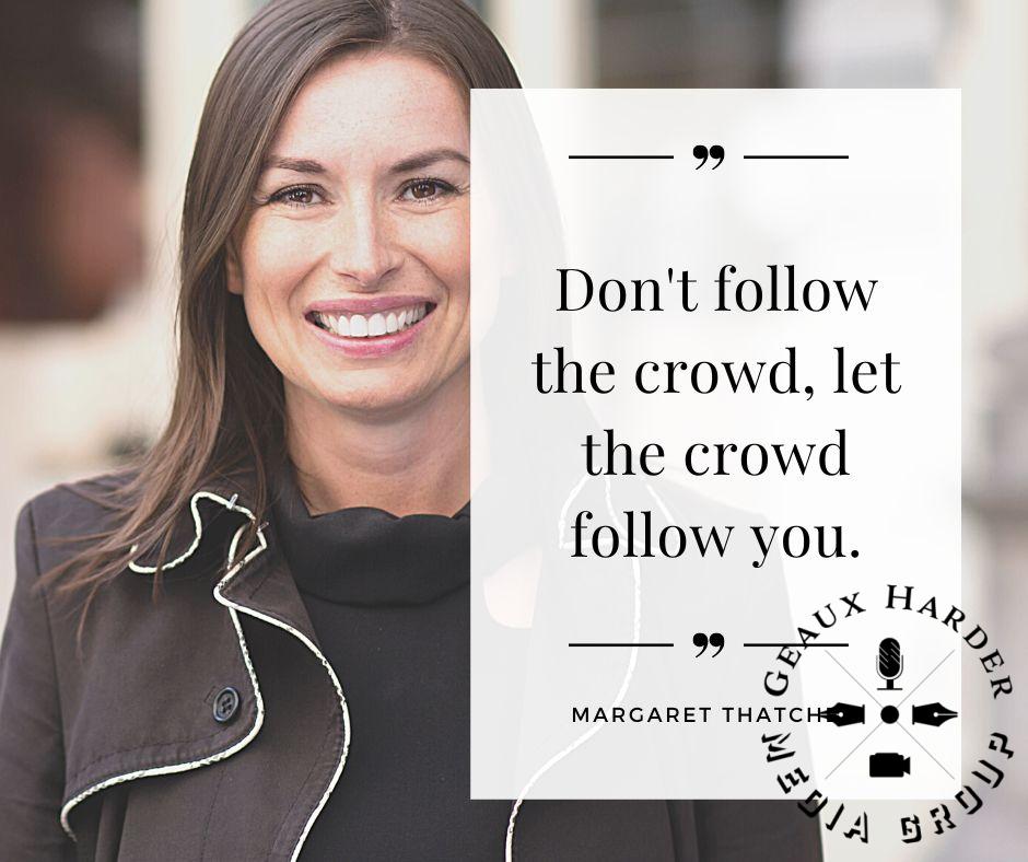 Don't follow the crowd, let the crowd follow you.

~ Margaret Thatcher

#standout #beremarkable
