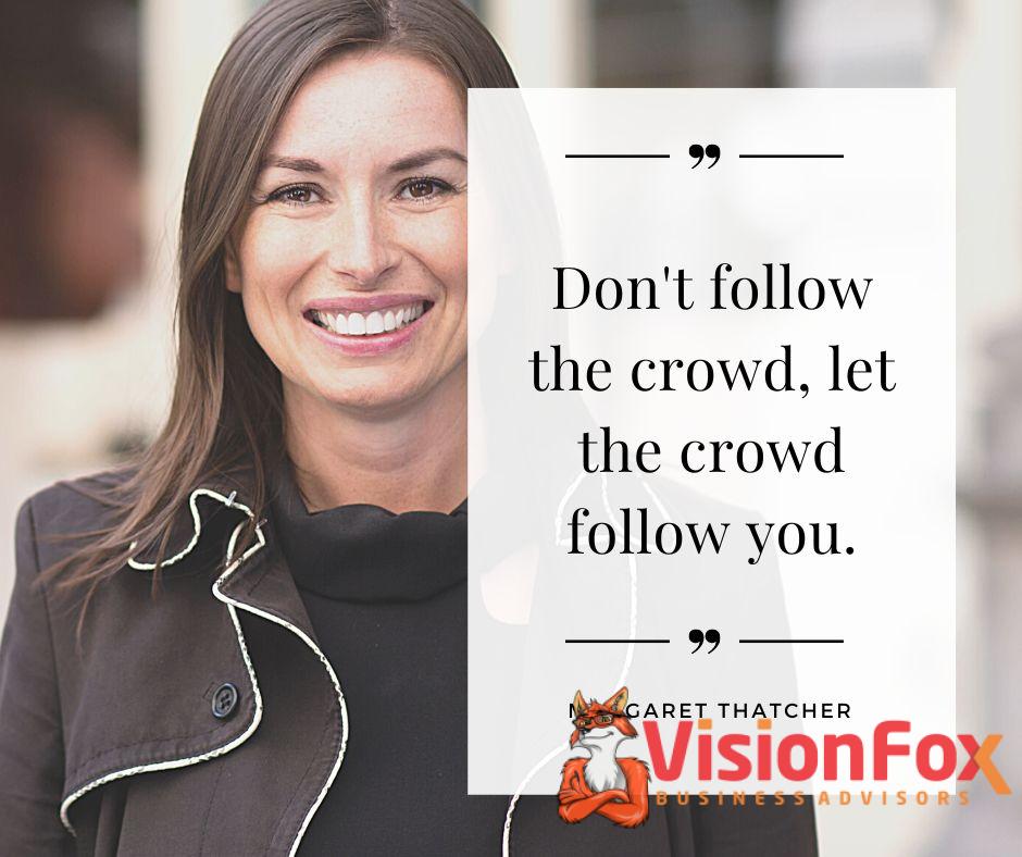 Don't follow the crowd, let the crowd follow you.

~ Margaret Thatcher

#standout #beremarkable