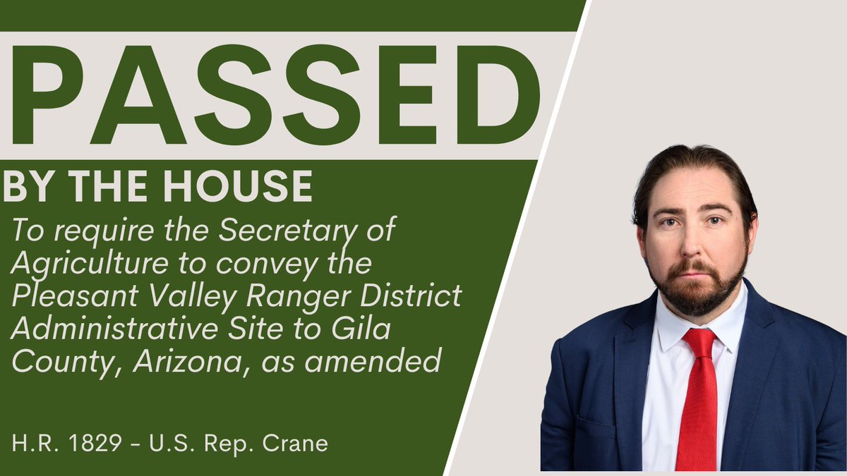 PASSED → @RepEliCrane's H.R. 1829 to require the Secretary of Agriculture to convey the Pleasant Valley Ranger District Administrative Site to Gila County, Arizona