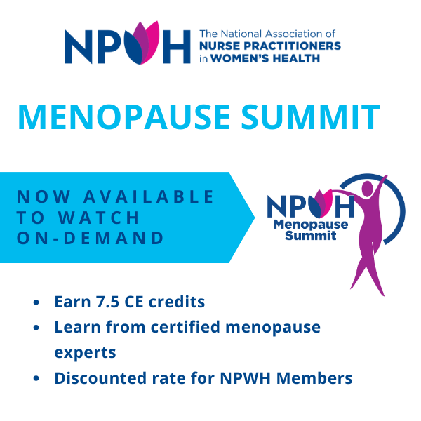 Did you miss the NPWH Menopause Summit last Friday? No worries — all sessions are available on-demand. Earn up to 7.5 CE hours. Register by June 17, 2024 and watch by July 7, 2024. Register at tinyurl.com/NPWHsummit.