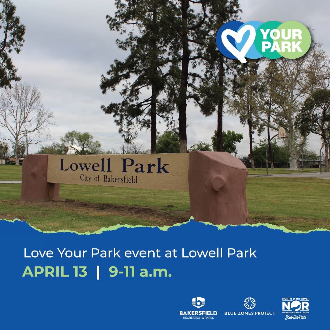 Reminder, the City, Blue Zones Project Bakersfield and the North of the River and County parks departments are hosting our Love Your Park event TOMORROW, April 13 at Lowell Park (800 4th Street) running from 9-11 a.m. Come out and help promote health, well-being and activity!