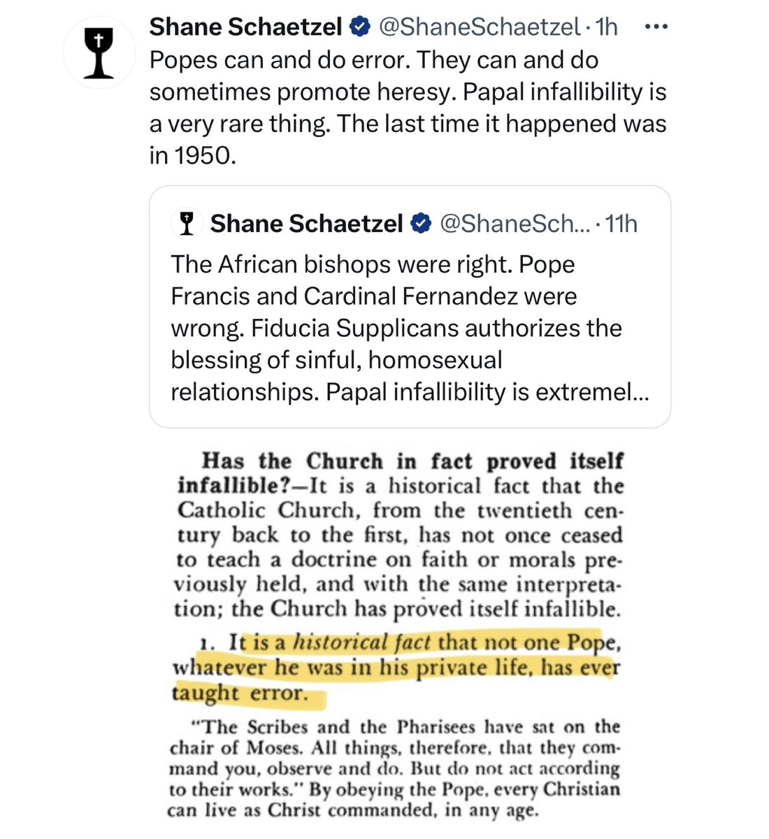 Shane -Popes can & do error -Popes can & do promote heresy -Papal Infallibility is a very rare thing and hasn’t happened since 1950 VS Catechism “It is a historical fact that not one Pope, whatever he was in his private life, has ever taught error.”