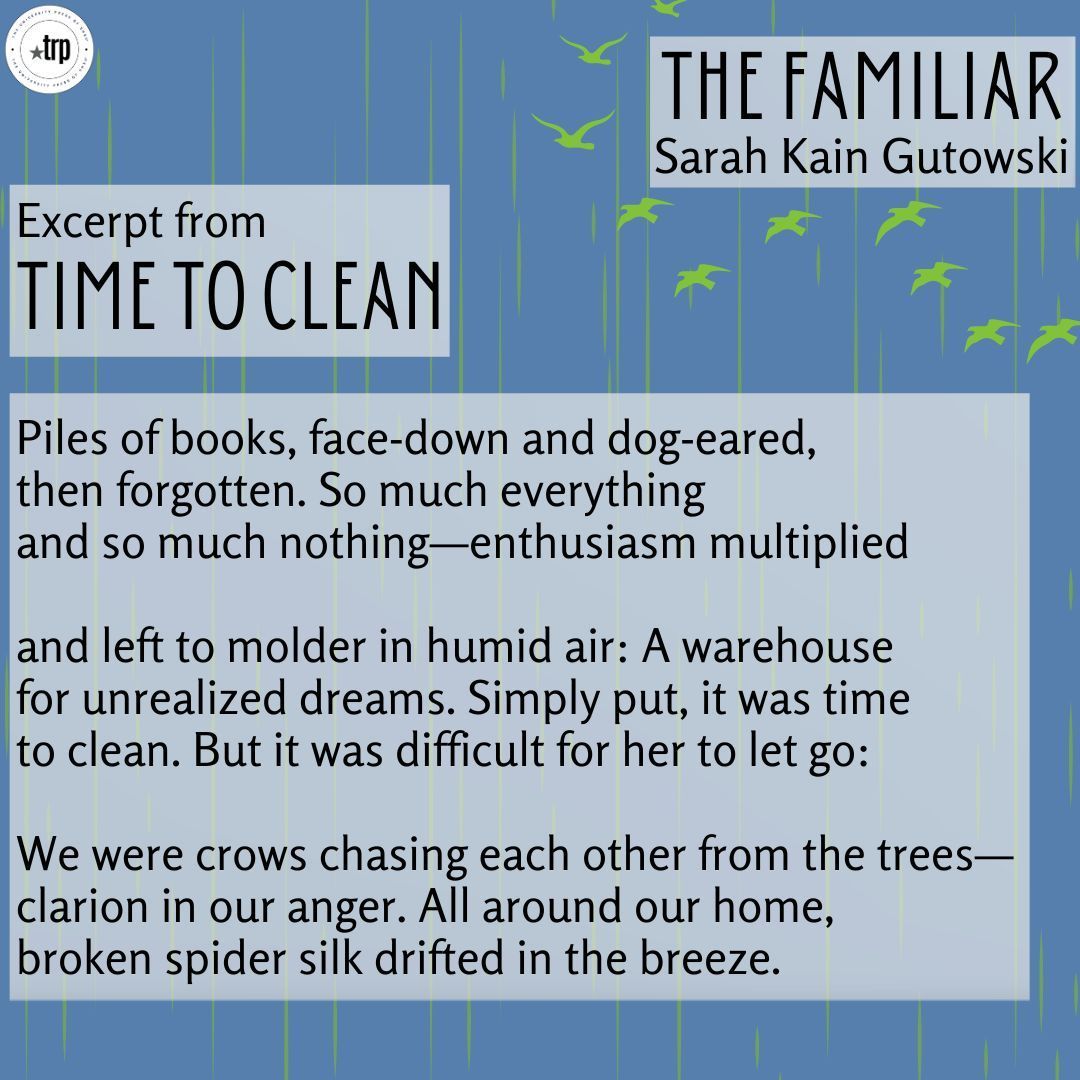 Today's featured poem is an excerpt from "Time to Clean " by <a href="/SKGutowski/">Sarah Kain Gutowski (she, her, hers)</a>. Get the full collection *The Familiar* in the link in our bio! 

#NationalPoetryMonth #PoetryMonth #Poem #Poetry #UniversityPress #SmallPress #TRP #TexasReviewPress