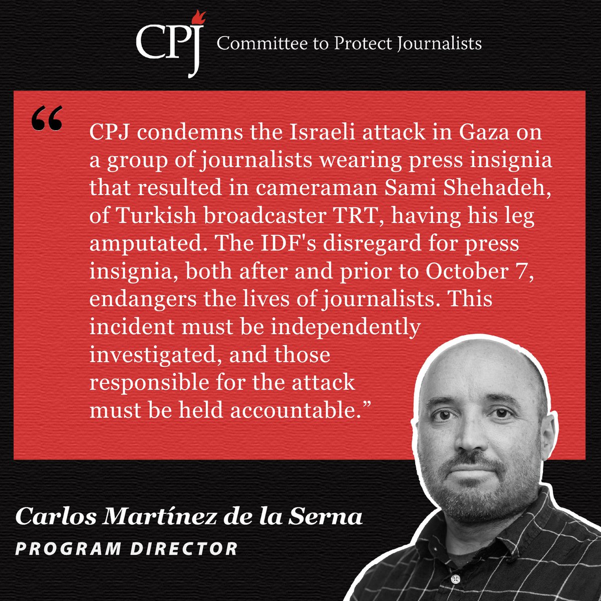 CPJ condemns the Israeli attack in Gaza on a group of journalists wearing press insignia that resulted in cameraman Sami Shehadeh, of Turkish broadcaster @trtworld, having his leg amputated.