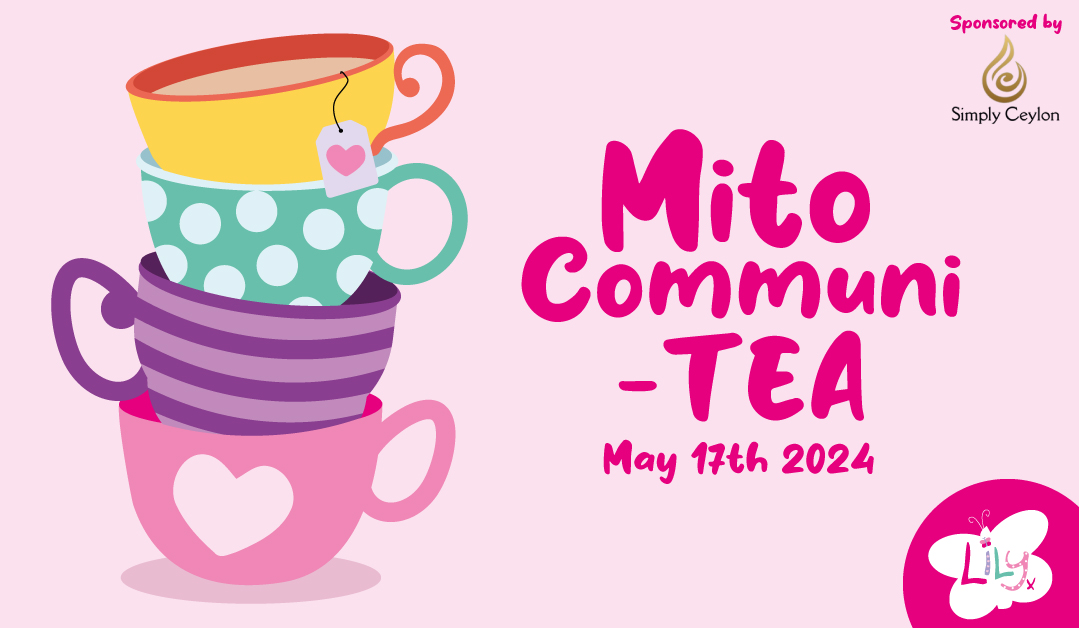 Throw a tea party for familiy & friends to spread the word about #mito We've set the date of 17th May but you can host your Lily mito Communi-TEA when & where you wish. Have a #Bake-Off competition, add a flass of fizz. It's up to you! Register today: ow.ly/PNcL50R8zCI #tea