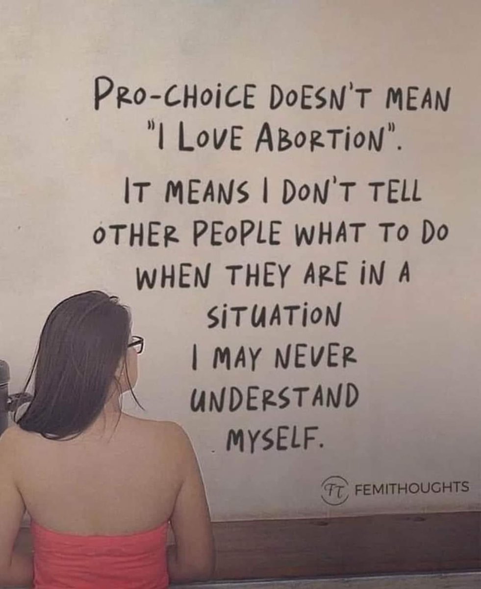 “Pro-Choice doesn’t mean I love abortion. It means I don’t tell other people what to do when they are in a situation I may never understand myself”