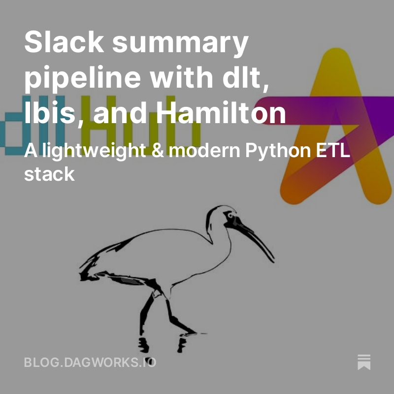 Second blog of the week! This time showing a very lightweight portable #python #ETL stack: - @dltHub , @IbisData, & @hamilton_os Applied to summarizing @SlackHQ threads to track common questions and unresolved issues. blog.dagworks.io/p/slack-summar…