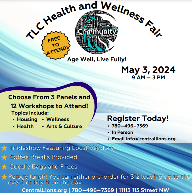 Our friends at Central Lions Seniors Association are hosting a TLC Health and Wellness Fair on May 3/24. (11113 113 Street). There will be different sessions, panels, and a tradeshow. The event is FREE to attend but registration is required. Give them a call and sign up today!